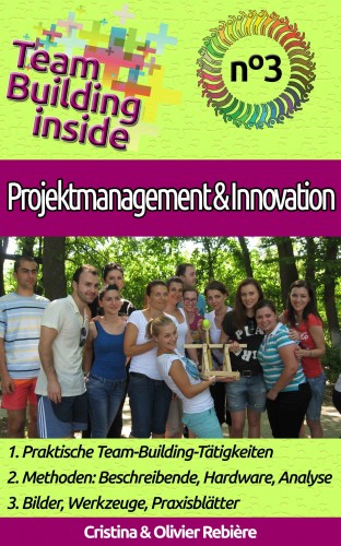 Olivier Rebiere Cristina Rebiere, - Team Building inside n°3 - Projektmanagement &amp; Innovation [eKönyv: epub, mobi]