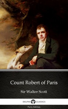 Delphi Classics Sir Walter Scott, - Count Robert of Paris by Sir Walter Scott (Illustrated) [eKönyv: epub, mobi]