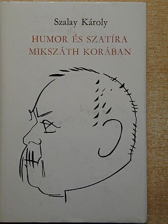 Szalay Károly - Humor és szatíra Mikszáth korában [antikvár]