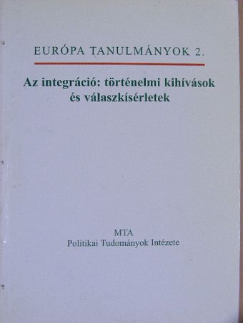 A. Gergely András - Az integráció: történelmi kihívások és válaszkísérletek [antikvár]