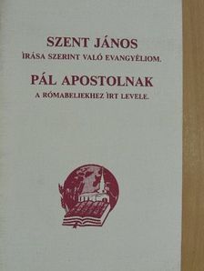 Pál Apostol - Szent János írása szerint való evangyéliom/Pál apostolnak a rómabeliekhez írt levele [antikvár]
