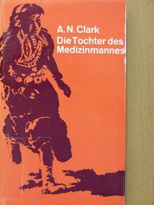 Ann Nolan Clark - Die Tochter des Medizinmannes [antikvár]