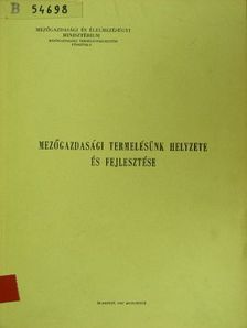 Mezőgazdasági termelésünk helyzete és fejlesztése [antikvár]