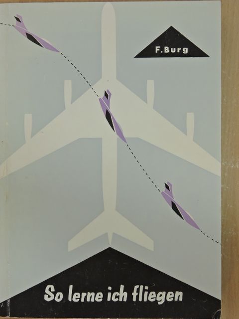 F. Burg - So lerne ich fliegen [antikvár]