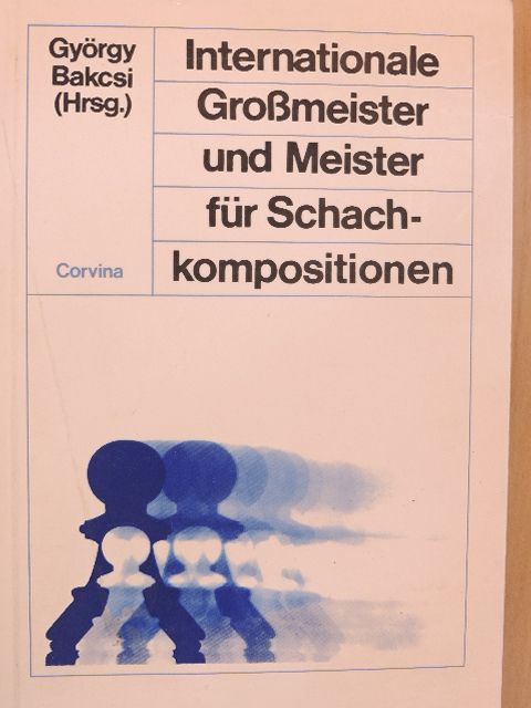 Bakcsi György - Internationale Großmeister und Meister für Schachkompositionen [antikvár]