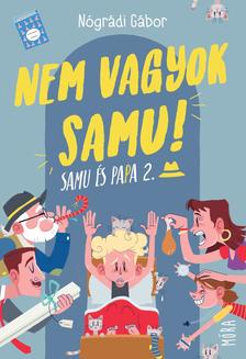 NÓGRÁDI GÁBOR - Nem vagyok Samu! - Samu és Papa 2.