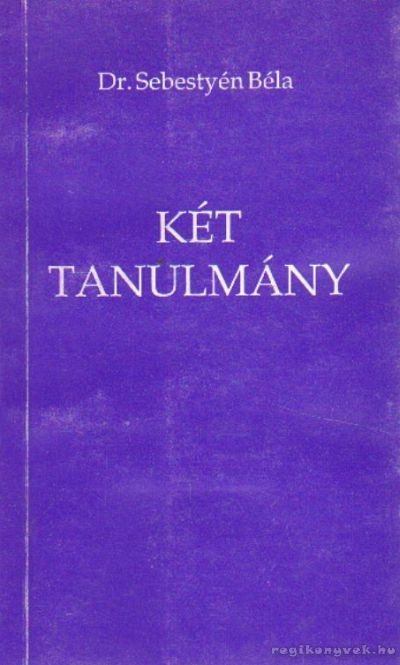 Sebestyén Béla dr. - Két tanulmány [antikvár]