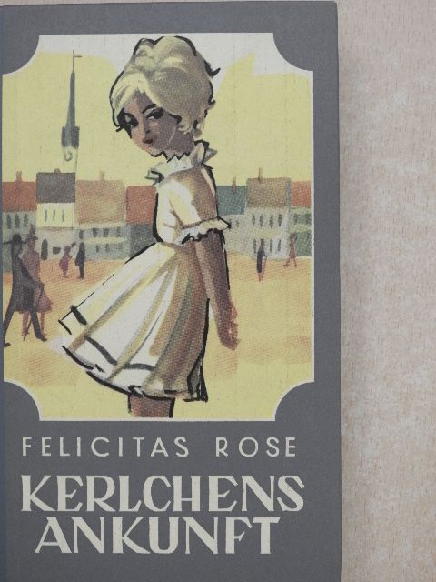 Felicitas Rose - Kerlchens Ankunft [antikvár]