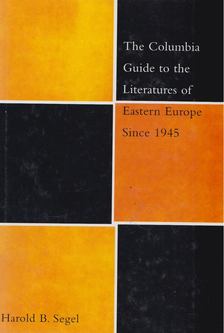 Harold B. Segel - The Columbia Guide to the Literature of Eastern Europe Since 1945 [antikvár]