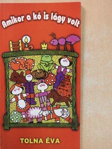 Tolna Éva - Amikor a kő is lágy volt [antikvár]