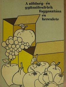 Burgerné dr. Gimes Anna - A zöldség- és gyümölcsfélék fogyasztása és kereslete [antikvár]