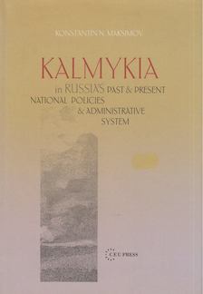 Konstantin Nikolaevich Maksimov - Kalmykia in Russia's Past and Present National Policies and Administrative System [antikvár]