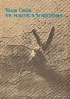 Varga Csaba - Ne hagyjuk magunkat! [antikvár]