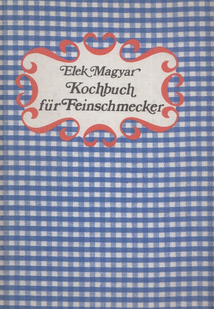 Magyar Elek - Kochbuch für Feinschmecker [antikvár]