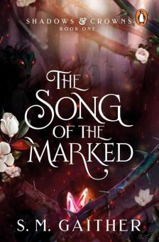 S. M. GAITHER - The Song of the Marked (Shadows and Crowns Series, Book 1)