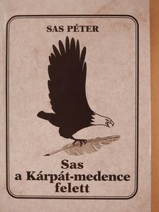 Sas Péter - Sas a Kárpát-medence felett (aláírt példány) [antikvár]