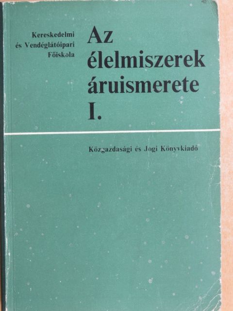 Dr. Ravasz László - Az élelmiszerek áruismerete I. [antikvár]
