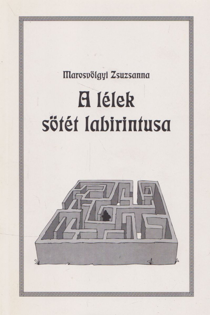 Marosvölgyi Zsuzsanna - A lélek sötét labirintusa [antikvár]