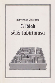 Marosvölgyi Zsuzsanna - A lélek sötét labirintusa [antikvár]