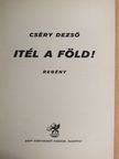 Cséry Dezső - Itél a Föld! [antikvár]
