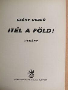 Cséry Dezső - Itél a Föld! [antikvár]