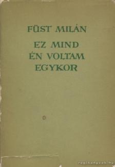 FÜST MILÁN - Ez mind én voltam egykor [antikvár]