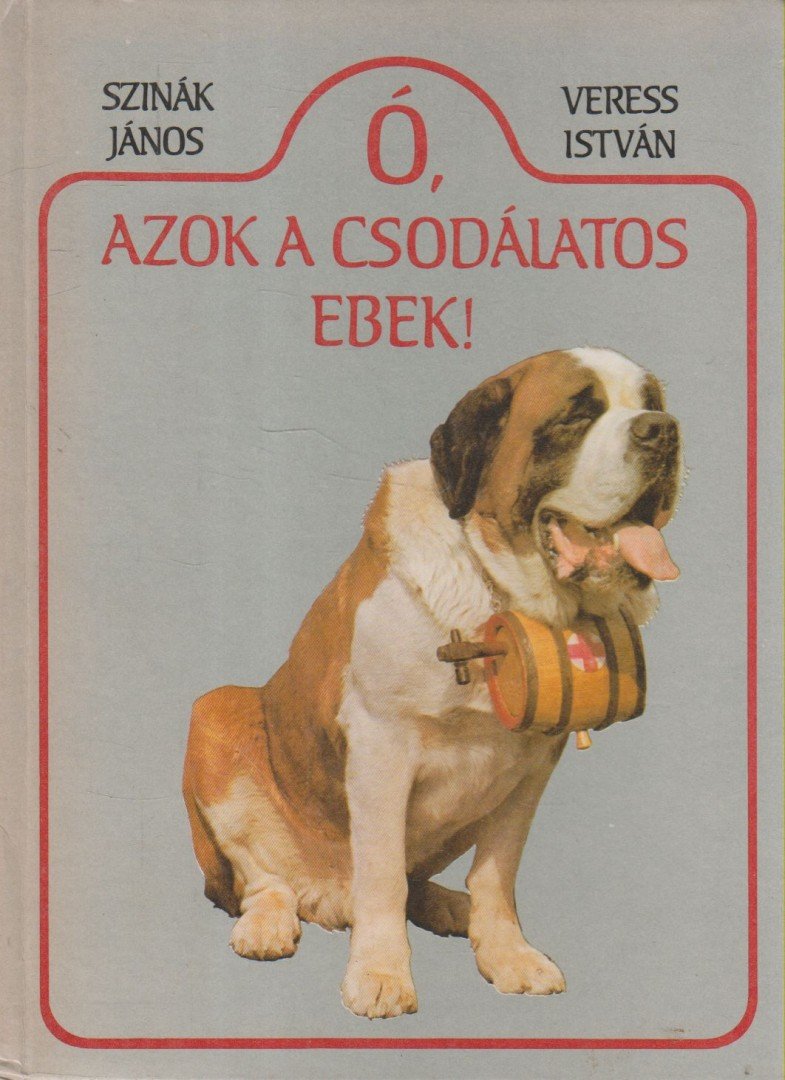 Dr. Szinák János, Veress István - Ó, azok a csodálatos ebek! [antikvár]