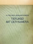 H. Fischer-Braunschweig - Tierjagd mit der Kamera [antikvár]