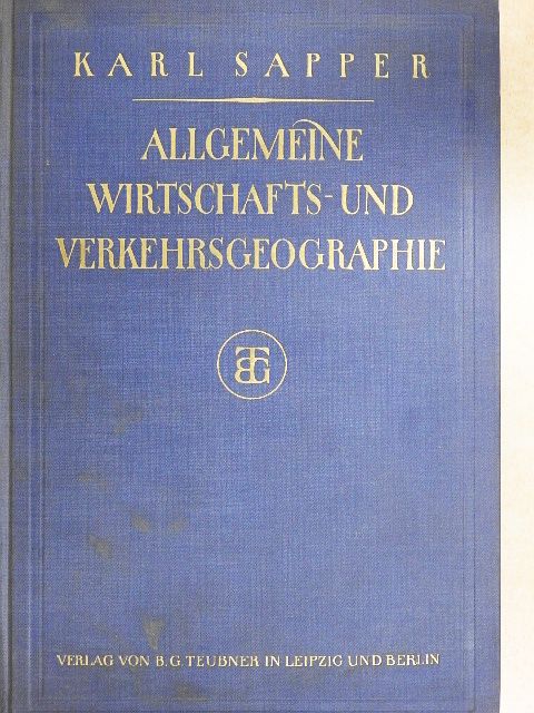 Dr. Karl Sapper - Allgemeine Wirtschafts- und Verkehrsgeographie [antikvár]