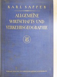 Dr. Karl Sapper - Allgemeine Wirtschafts- und Verkehrsgeographie [antikvár]