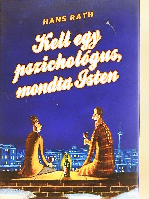 Hans Rath - Kell egy pszichológus, mondta Isten [antikvár]
