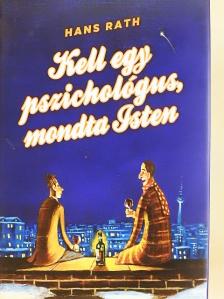 Hans Rath - Kell egy pszichológus, mondta Isten [antikvár]