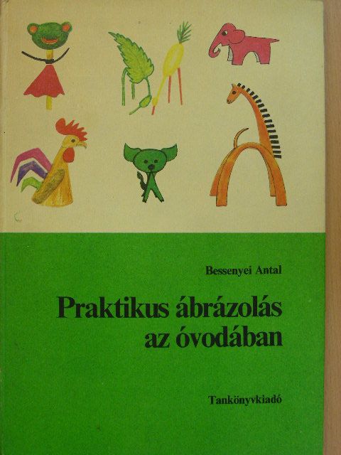 Bessenyei Antal - Praktikus ábrázolás az óvodában [antikvár]
