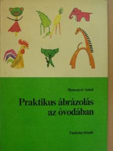 Bessenyei Antal - Praktikus ábrázolás az óvodában [antikvár]