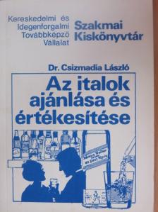 Dr. Csizmadia László - Az italok ajánlása és értékesítése [antikvár]