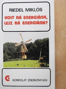 Riedel Miklós - Volt rá energiánk, lesz rá energiánk? [antikvár]