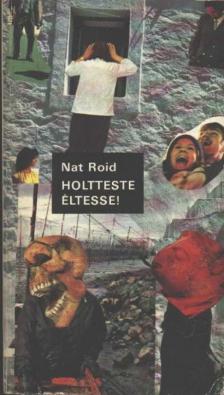 NAT ROID - Holtteste éltesse! [antikvár]