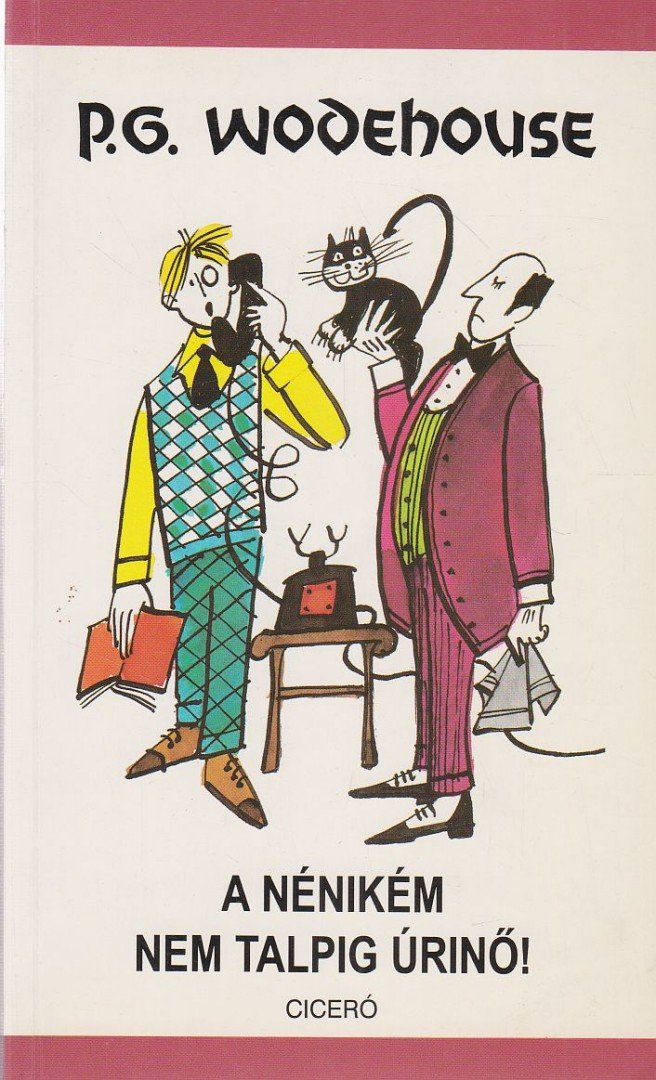 P. G. Wodehouse - A nénikém nem talpig úrinő! [antikvár]