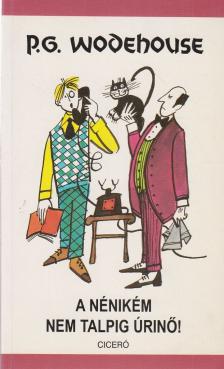 P. G. Wodehouse - A nénikém nem talpig úrinő! [antikvár]