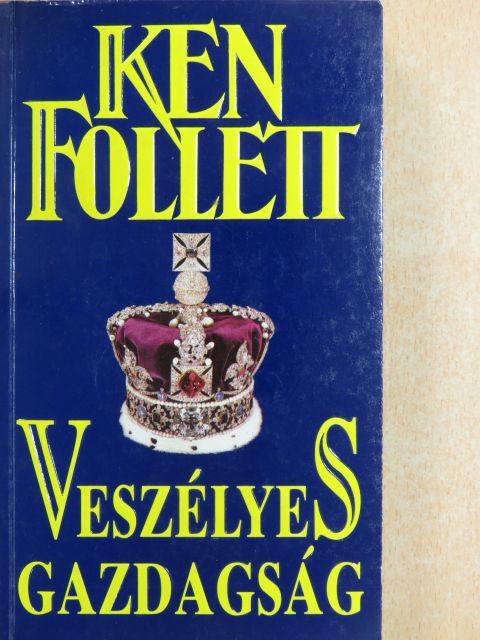 Ken Follett - Veszélyes gazdagság [antikvár]