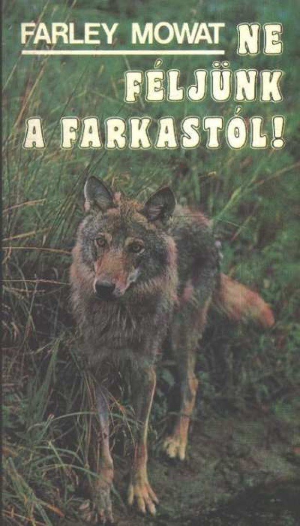 MOWAT, FARLEY - Ne féljünk a farkastól! [antikvár]