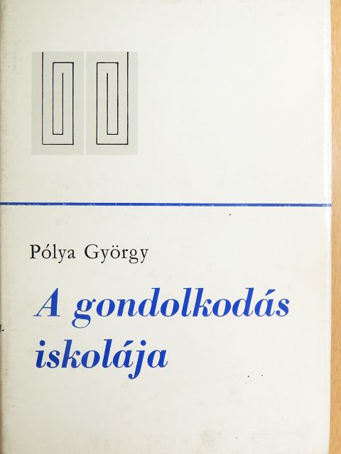 Pólya György - A gondolkodás iskolája [antikvár]