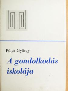 Pólya György - A gondolkodás iskolája [antikvár]