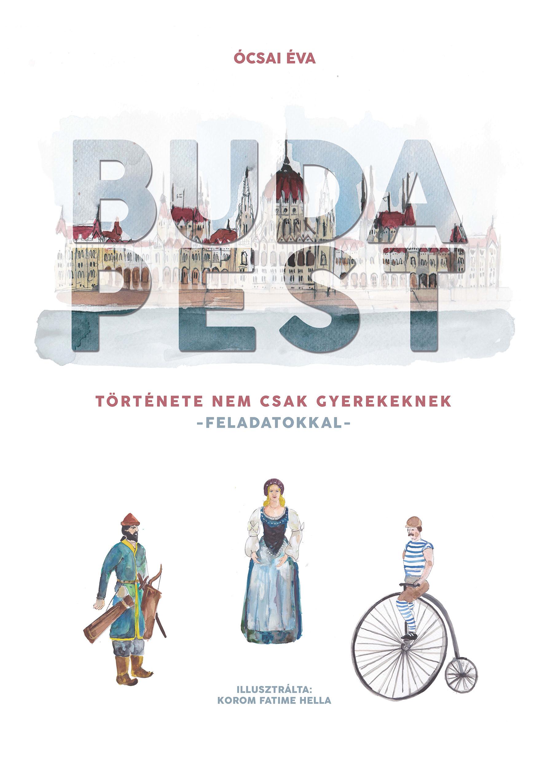Ócsai Éva - Budapest története nem csak gyerekeknek- könyv feladatokkal