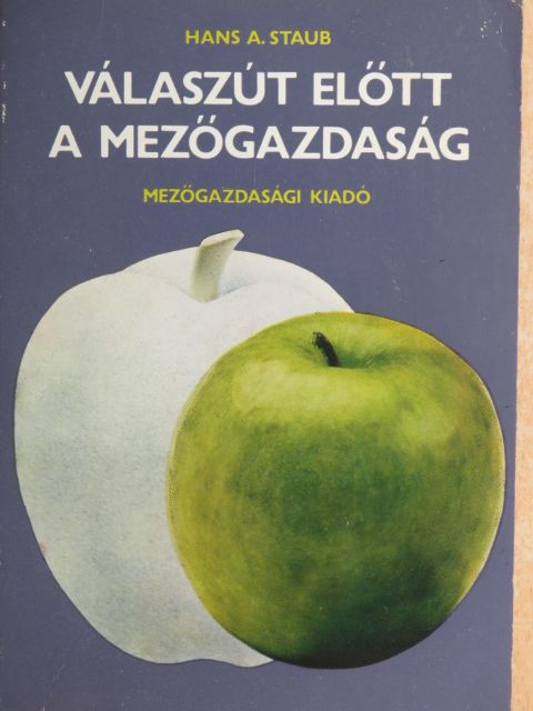 Hans A. Staub - Válaszút előtt a mezőgazdaság [antikvár]