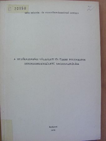 Dr. Horváth János - A mezőgazdasági vállalati és üzemi folyamatok rendszerelméletü racionalizálása [antikvár]