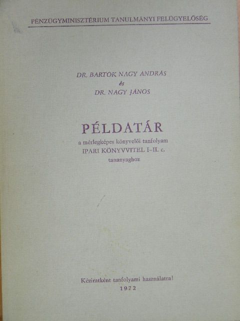 Dr. Bartók Nagy András - Példatár a mérlegképes könyvelői tanfolyam Ipari könyvvitel I-II. c. tananyaghoz [antikvár]
