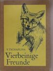 Vera Tschaplina - Vierbeinige Freunde [antikvár]