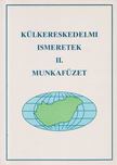 HORVÁTHNÉ GAÁL ÉVA - Külkereskedelmi ismeretek II. - Munkafüzet [antikvár]