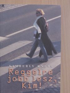 Kimberly Kness - Reggelre jobb lesz, Kim! [antikvár]